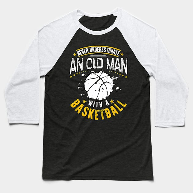 Never Underestimate An Old Man With A Basketball Baseball T-Shirt by TShirtWaffle1